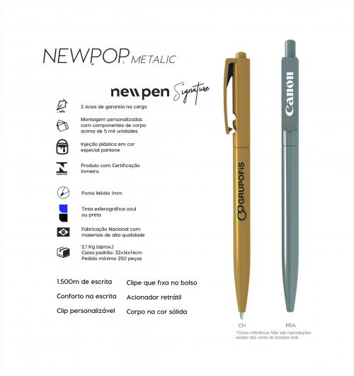 Canetas personalizadas NEWPOP METALIC. Modelo com fabricação 100% nacional com material de alta qualidade. 100% testadas e com garantia de 2 anos de fabricação. Gravação silk 01 cor Canetas personalizadas NEWPOP METALIC. Modelo com fabricação 100% nacional com material de alta qualidade. 100% testadas e com garantia de 2 anos de fabricação. Gravação silk 01 cor